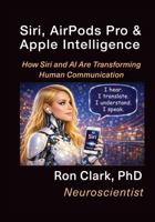 Siri, AirPods Pro & Apple Intelligence: How Siri andAI are Transforming Human Communication 0989002101 Book Cover