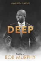 DEEP - The Life of Rob Murphy: Alive With Purpose 1543986846 Book Cover