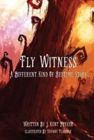 Fly Witness: A Different Kind of Bedtime Story 099038506X Book Cover