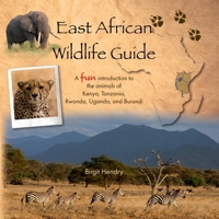 East African Wildlife Guide: A fun introduction to the animals of Kenya, Tanzania, Rwanda, Uganda and Burundi 1068643412 Book Cover