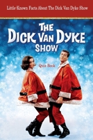 The Dick Van Dyke Show Quiz Book: Little-Known Facts About The Dick Van Dyke Show B09SBYCMGJ Book Cover