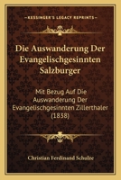 Die Auswanderung Der Evangelischgesinnten Salzburger: Mit Bezug Auf Die Auswanderung Der Evangelischgesinnten Zillerthaler (1838) 1161068066 Book Cover