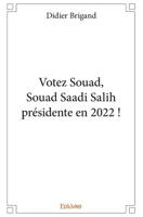 Votez Souad, Souad Saadi Salih présidente en 2022 ! (French Edition) 2414174218 Book Cover