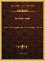 Evangelicalism: From The Standpoint Of The Society Of Friends 116532606X Book Cover