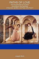 Paths of Love: The Discernment of Vocation According to Aquinas, Ignatius, and Pope John Paul II 1438228465 Book Cover