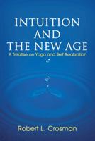 Intuition and the New Age: A Treatise on Yoga and Self Realization 1467062650 Book Cover