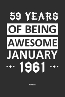 59 Years Of Being Awesome January 1961 Notebook: NoteBook / Journla Born in 1961, Happy 59th Birthday Gift, Epic Since 1961 1655373269 Book Cover