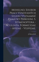 Mohelno. Soubor Praci Venovanych Studiu Vyznamne Pamatky Prirodni. 5. Hymenoptera - Aculeata. Formicidae - Apidae - Vespidae 1015232655 Book Cover