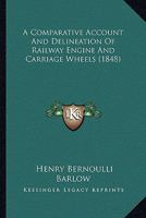 A Comparative Account And Delineation Of Railway Engine And Carriage Wheels 1436722004 Book Cover