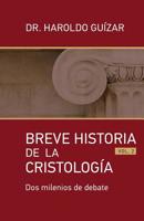 Breve Historia de la Cristología: Dos milenios de bebate 1795656433 Book Cover