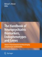 The Handbook of Neuropsychiatric Biomarkers, Endophenotypes and Genes: Volume II: Neuroanatomical and Neuroimaging Endophenotypes and Biomarkers 1402098308 Book Cover