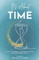 It's About TIME: Pivatol Moments, Powerful Voices, Unforgettable Truths B0G4SRJ9F3 Book Cover