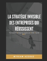 La Stratégie Invisible des Entreprises qui Réussissent: Considérer l'Entreprise comme une Entité Vivante (L’art de structurer avec conscience pour libérer son plein potentiel) (French Edition) B0FJ1TC48Q Book Cover