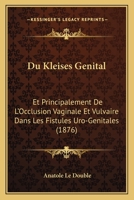 Du Kleises Genital: Et Principalement De L'Occlusion Vaginale Et Vulvaire Dans Les Fistules Uro-Genitales (1876) 1168418860 Book Cover