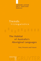 The Habitat of Australia's Aboriginal Languages: Past, Present and Future (Trends in Linguistics: Studies and Monographs 179) (Trends in Linguistics. Studies and Monographs) 3110190796 Book Cover