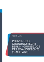 Polizei- und Ordnungsrecht Berlin - Grundzüge des Zwangsrechts: Lern- und Fallbuch für Ausbildung und Studium (German Edition) 3758339669 Book Cover