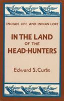 In the Land of the Head Hunters (Indian Life and Indian Lore) 0898154219 Book Cover