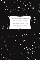 Philosophy Begins in Wonder: An Introduction to Early Modern Philosophy, Theology, and Science 1556357826 Book Cover