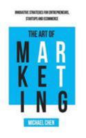 The Art of Marketing: Innovative Strategies for Entrepreneurs, Startups and eCommerce 1530571049 Book Cover