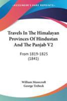 Travels In The Himalayan Provinces Of Hindustan And The Panjab V2: From 1819-1825 (1841) 1165164604 Book Cover