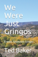 We Were Just Gringos: Éramos Solamente Gringos B08NJR5489 Book Cover