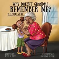 Why Doesn't Grandma Remember Me? 1987655990 Book Cover