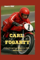 Carl Fogarty: The Dangerous Obsession Of A Racing Icon B0FPWP6TT4 Book Cover