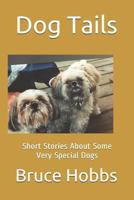 Dog Tails: Short Stores about Some Very Special Dogs I Think You Will Really Enjoy! 1981453466 Book Cover