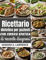 Ricettario dietetico per pazienti con cirrosi epatica di recente diagnosi (Italian Edition) B0GT1CCZSD Book Cover