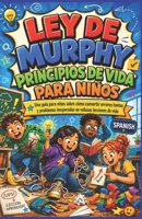 LEY DE MURPHY PRINCIPIOS DE VIDA PARA NIÑOS: Una guía para niños sobre cómo corregir errores tontos y problemas inesperados convertidos en valiosas lecciones de vida. (Spanish Edition) B0H34H1X12 Book Cover