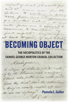 Becoming Object: The Sociopolitics of the Samuel George Morton Cranial Collection 1683404726 Book Cover