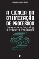 A Ciência da Otimização de Processos: Do Lean Manufacturing à Indústria Inteligente (Portuguese Edition) B0G6T3X7YY Book Cover
