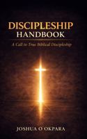 Discipleship Handbook: A Call To True Discipleship B0GXNYSDB2 Book Cover