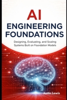 AI Engineering Foundations: Designing, Evaluating, and Scaling Systems Built on Foundation Models B0GF23WFZX Book Cover