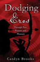 Dodging Eros, Through Past, Present and Pleasure 1631121480 Book Cover
