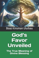 God's Favor Unveiled: The True Meaning of Divine Blessing B0FGJQCTYM Book Cover