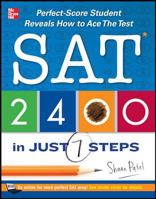 SAT 2400 in Just 7 Steps: Perfect-Score Student Reveals How to Ace the Test 0071780998 Book Cover