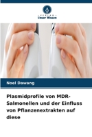 Plasmidprofile von MDR-Salmonellen und der Einfluss von Pflanzenextrakten auf diese 6630217047 Book Cover