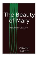 The Beauty of Mary: #BeautifulMary 1500692379 Book Cover