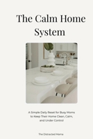 The Calm Home System: A Simple Rhythm for Managing Home, Laundry & Meals B0GQGFSKPF Book Cover