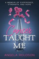 Cancer Taught Me: A Memoir of Experience, Strength, and Hope B0DZLFSLRM Book Cover