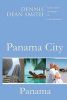 Panama City, Panama: Come Play in the Miami of Latin America 1499609396 Book Cover