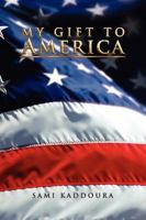 My Gift To America 1450023495 Book Cover