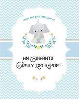 Mom and Dad's Little Peanut An Infants Daily Log Report: A Blue Newborns Parents Tracking Notebook 172932164X Book Cover