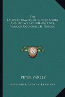 The Balloon Travels of Robert Merry and His Young Friends, Over Various Countries in Europe 9354363369 Book Cover
