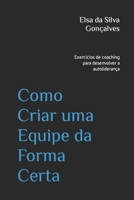 Como Criar uma Equipe da Forma Certa: Exercícios de coaching para desenvolver a autoliderança B0BSVCQCHG Book Cover