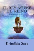 El Rey asume el "Reino": Restauración del "Tabernáculo caído de David" 1481854216 Book Cover