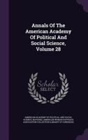 Annals Of The American Academy Of Political And Social Science, Volume 28 1175325562 Book Cover