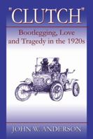 'Clutch': Bootlegging, Love and Tragedy in the 1920's 0741417200 Book Cover