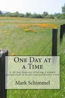 One Day at a Time: A 40 day journey offering a simple perspective of God’s extraordinary word 1493714392 Book Cover